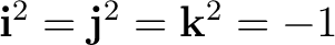 $\mathbf i^2=\mathbf j^2=\mathbf k^2=-1$