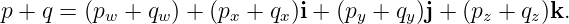 p + q = (pw + qw ) + (px + qx)i + (py + qy)j + (pz + qz)k.
