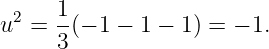      1
u2 = -(− 1 − 1 − 1) = − 1.
     3
