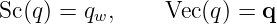 Sc (q ) = qw,    Vec (q) = q
