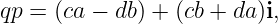 qp = (ca − db) + (cb + da )i,
