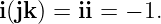 i(jk ) = ii = − 1.
