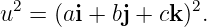 u2 = (ai + bj + ck)2.
