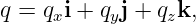 q = qxi + qyj + qzk,
