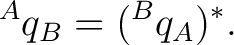 $\displaystyle {}^{A}q_B=({}^{B}q_A)^*. $