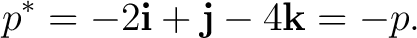 $\displaystyle p^* = -2\mathbf i+\mathbf j-4\mathbf k = -p. $