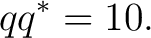 $\displaystyle qq^*=10. $