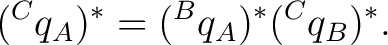 $\displaystyle ({}^{C}q_A)^* = ({}^{B}q_A)^* ({}^{C}q_B)^*. $