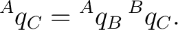 $\displaystyle {}^{A}q_C = {}^{A}q_B\,{}^{B}q_C. $