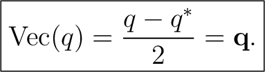 $\displaystyle \boxed{\operatorname{Vec}(q)=\frac{q-q^*}{2}=\mathbf q.}$ $\displaystyle \boxed{\operatorname{Vec}(q)=\frac{q-q^*}{2}=\mathbf q.}$