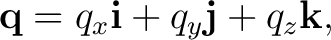 $\displaystyle \mathbf q=q_x\mathbf i+q_y\mathbf j+q_z\mathbf k, $