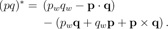 \begin{equation*}\begin{aligned} (pq)^*={}&\left(p_wq_w-\mathbf p\cdot\mathbf q\... ...hbf q+q_w\mathbf p+\mathbf p\times\mathbf q\right). \end{aligned}\end{equation*}