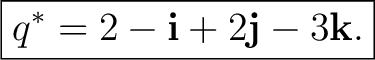 $\displaystyle \boxed{q^*=2-\mathbf i+2\mathbf j-3\mathbf k.} $