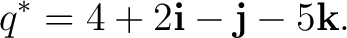 $\displaystyle q^*=4+2\mathbf i-\mathbf j-5\mathbf k. $