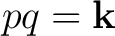 $pq=\mathbf k$