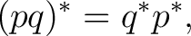 $\displaystyle (pq)^*=q^*p^*, $