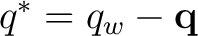 $q^*=q_w-\mathbf q$