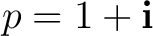 $p=1+\mathbf i$
