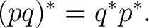 $\displaystyle (pq)^*=q^*p^*. $