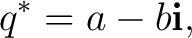 $\displaystyle q^*=a-b\mathbf i, $