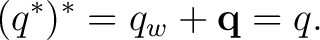 $\displaystyle (q^*)^*=q_w+\mathbf q=q. $