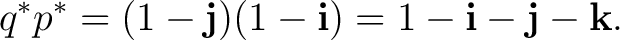 $\displaystyle q^*p^*=(1-\mathbf j)(1-\mathbf i) =1-\mathbf i-\mathbf j-\mathbf k. $