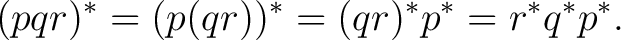 $\displaystyle (pqr)^*=(p(qr))^*=(qr)^*p^*=r^*q^*p^*. $