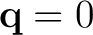 $\mathbf q=0$