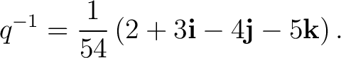 $\displaystyle q^{-1} = \frac{1}{54} \left( 2+3\mathbf i-4\mathbf j-5\mathbf k \right). $