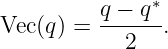           q − q∗
Vec (q) = ------.
            2

