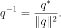         ∗
q−1 = -q---.
      ∥q ∥2

