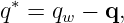 q∗ = q −  q,
      w
