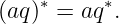 (aq)∗ = aq∗.
