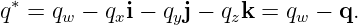 q∗ = qw − qxi − qyj − qzk = qw − q.
