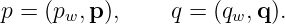 p = (p ,p ),    q = (q ,q ).
      w               w
