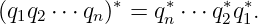            ∗    ∗     ∗ ∗
(q1q2⋅⋅⋅qn)  = qn⋅ ⋅⋅q2q1.
