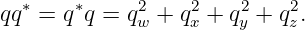 qq∗ = q∗q = q2w + q2x + q2y + q2z.
