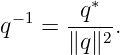         ∗
q−1 = -q---.
      ∥q ∥2
