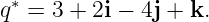 q∗ = 3 + 2i − 4j + k.
