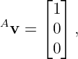       ⌊  ⌋
       1
Av  = ⌈0 ⌉,

       0
