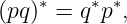     ∗    ∗ ∗
(pq)  = q p ,
