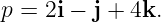 p = 2i − j + 4k.
