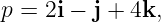 p = 2i − j + 4k,

