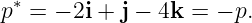  ∗
p =  − 2i + j − 4k = − p.
