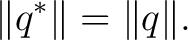 $\displaystyle \lVert q^*\rVert=\lVert q\rVert. $