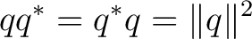 $\displaystyle q q^*=q^*q=\lVert q\rVert^2 $