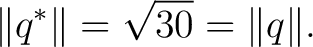 $\displaystyle \lVert q^*\rVert = \sqrt{30} = \lVert q\rVert. $