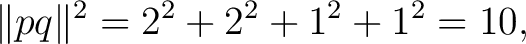 $\displaystyle \lVert pq\rVert^2 = 2^2+2^2+1^2+1^2 = 10, $