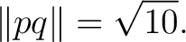$\displaystyle \lVert pq\rVert=\sqrt{10}. $