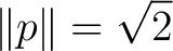 $\displaystyle \lVert p\rVert=\sqrt2 $